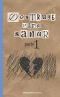 DESTRUYE PARA SANAR