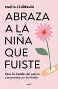 ABRAZA A LA NIÑA QUE FUISTE