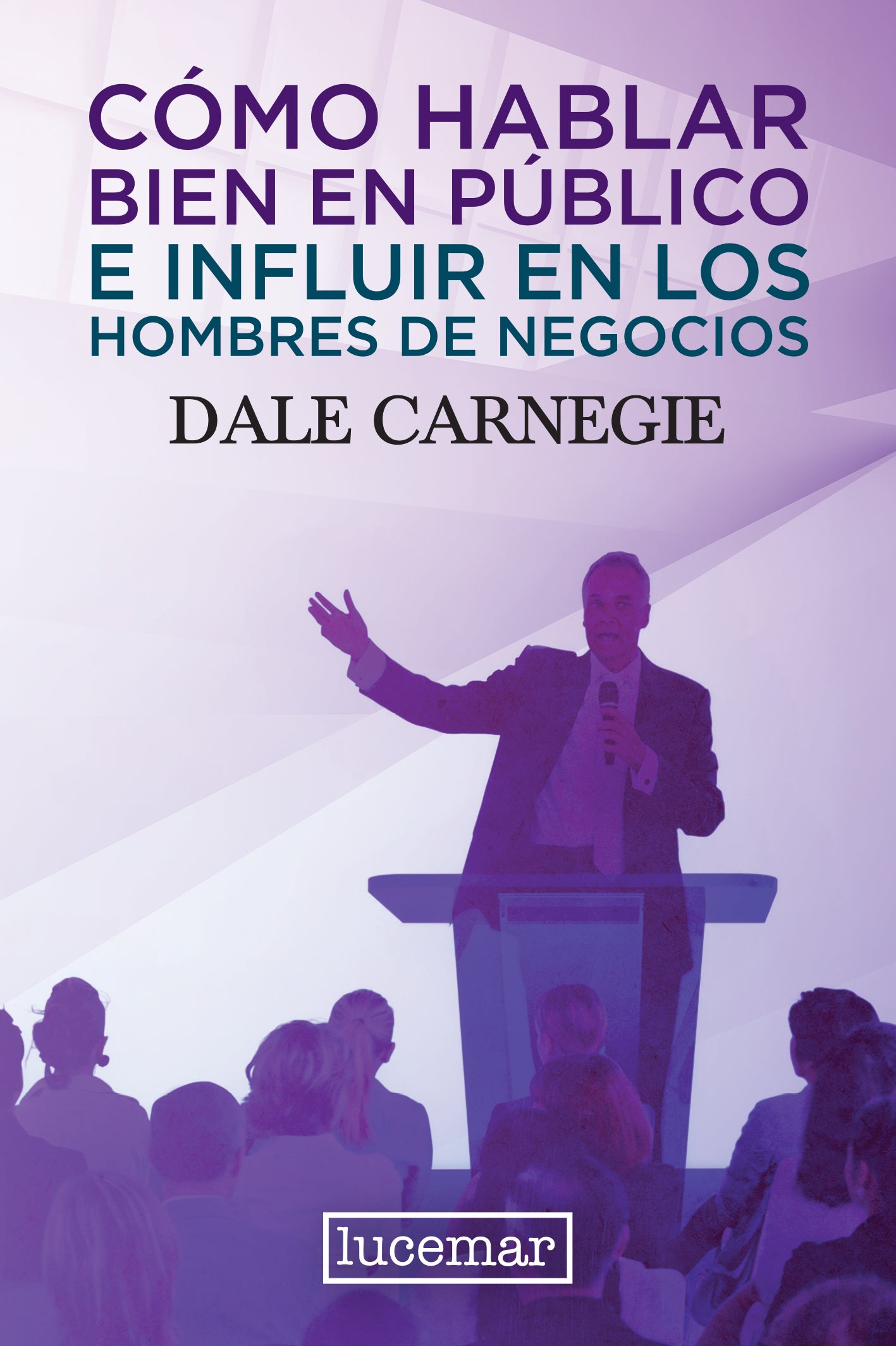 COMO HABLAR BIEN EN PUBLICO E INFLUIR EN LOS HOMBRES DE NEGOCIOS